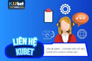 Liên hệ Kubet để được hỗ trợ nhanh chóng, dễ dàng