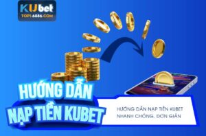 Cách nạp tiền Kubet an toàn cho người chơi