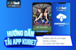 Hướng dẫn tải App Kubet nhanh chóng và đơn giản