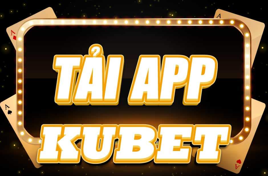 TẢI APP KUBET