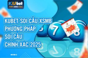 Phương pháp soi cầu Kubet XSMB hiệu quả