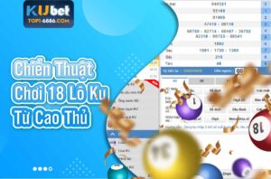 Chiến thuật chơi 18 lô ku chuẩn xác từ cao thủ