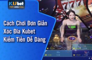 Trải nghiệm trò chơi xóc đĩa kubet đỉnh cao