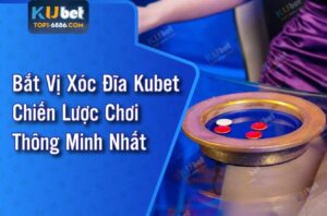 Hướng dẫn bắt vị xóc đĩa kubet tài xỉu hiệu quả