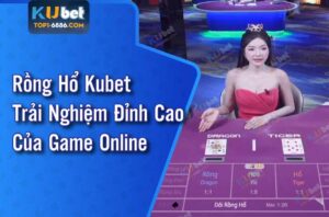 Chiến thắng rồng hổ kubet bằng chiến thuật thông minh