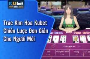 Tìm hiểu về trò chơi trác kim hoa kubet đỉnh cao tại Ku casino