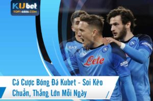 Soi kèo bóng kubet - Khám phá các loại kèo hấp dẫn