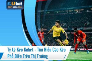Tìm hiểu các loại kèo bóng đá Kubet phổ biến