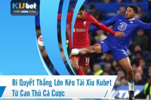 Hướng dẫn cược kèo tài xỉu kubet