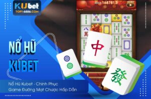 Nổ hũ Kubet với siêu phẩm slot Đường Mạt Chược