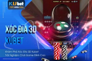 Trải nghiệm xóc đĩa 3D Kubet đỉnh cao