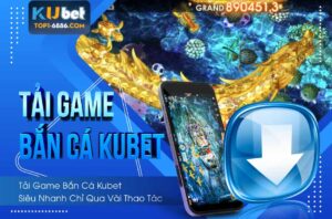 Chơi bắn cá jackpot kubet như cao thủ